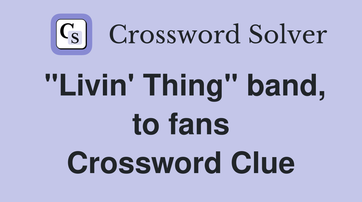 "Livin' Thing" band, to fans Crossword Clue