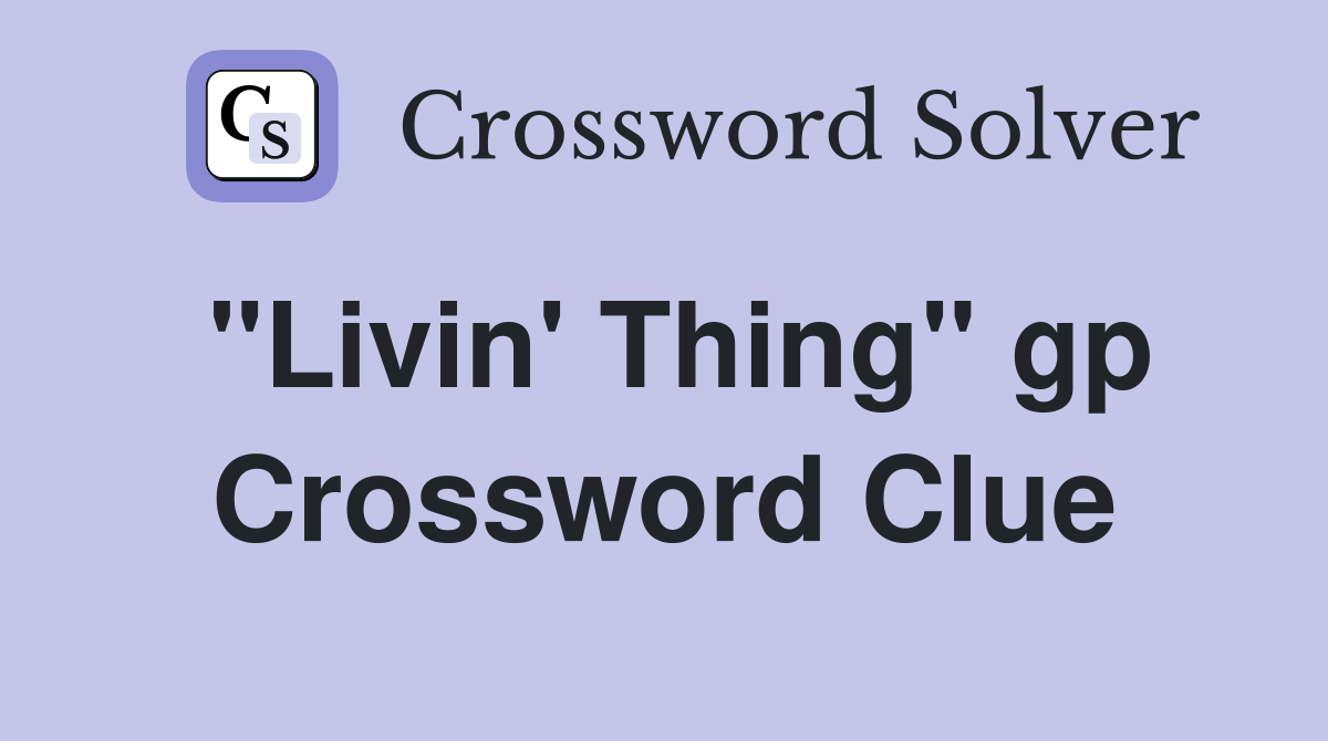 "Livin' Thing" gp Crossword Clue