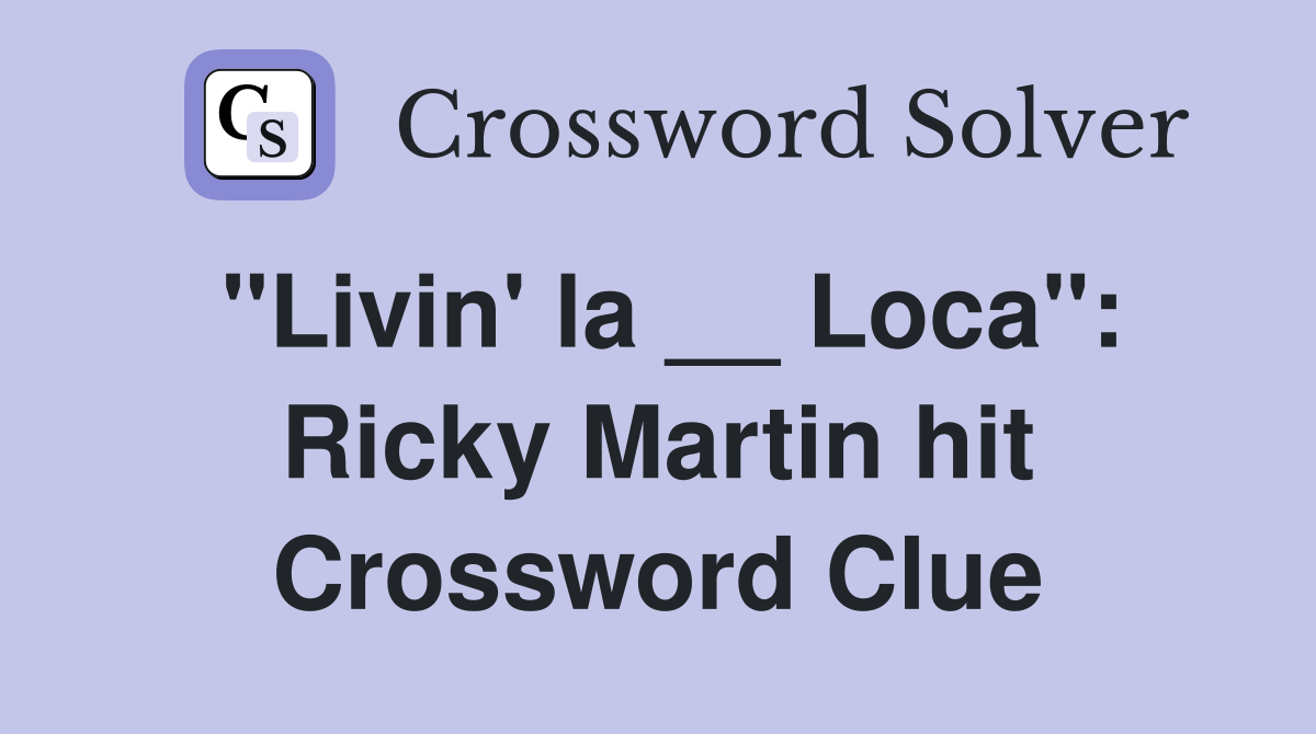 "Livin' la __ Loca": Ricky Martin hit Crossword Clue