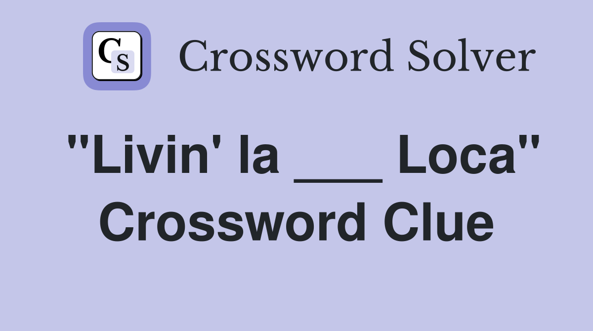 "Livin' la ___ Loca" Crossword Clue