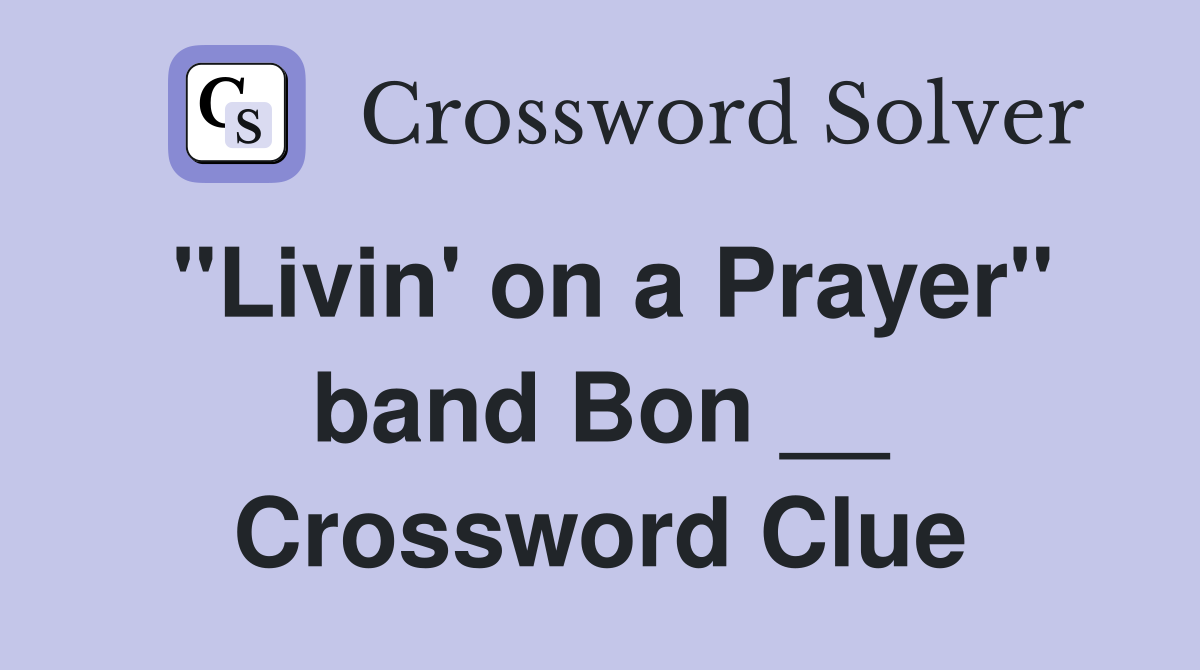 "Livin' on a Prayer" band Bon __ Crossword Clue