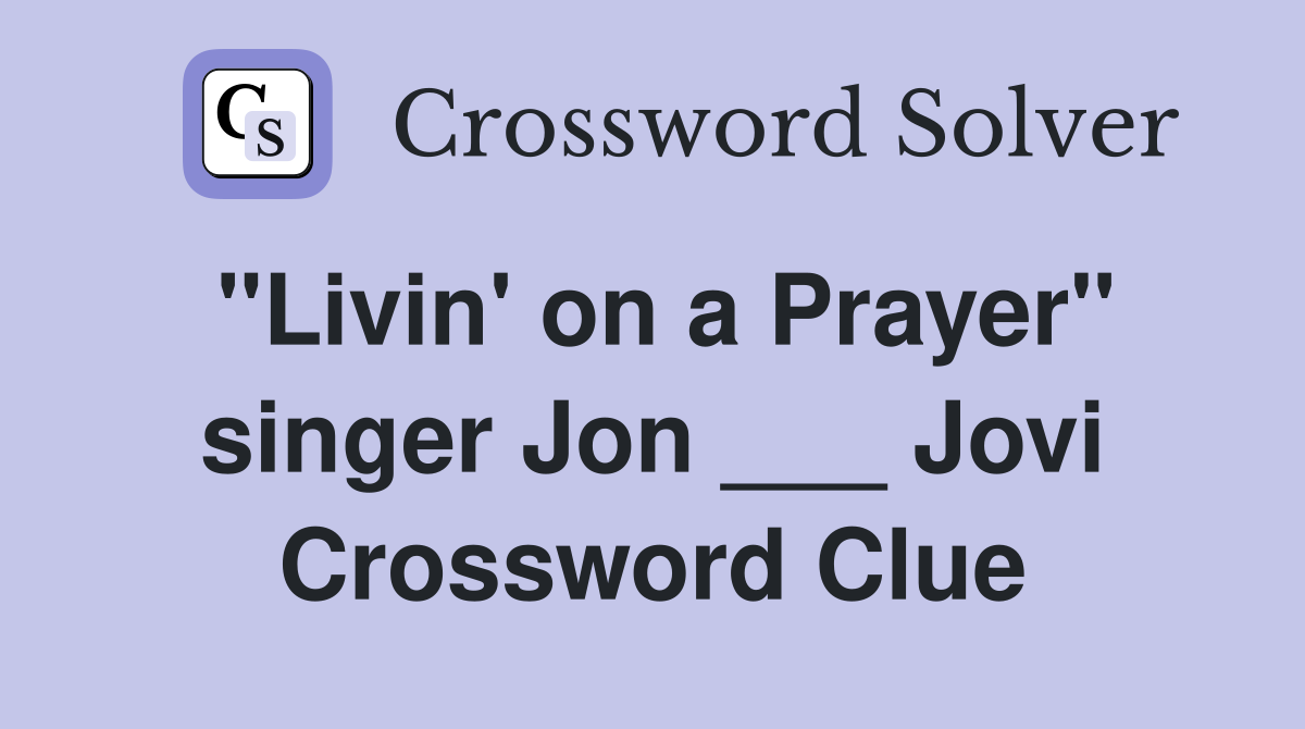 "Livin' on a Prayer" singer Jon ___ Jovi Crossword Clue
