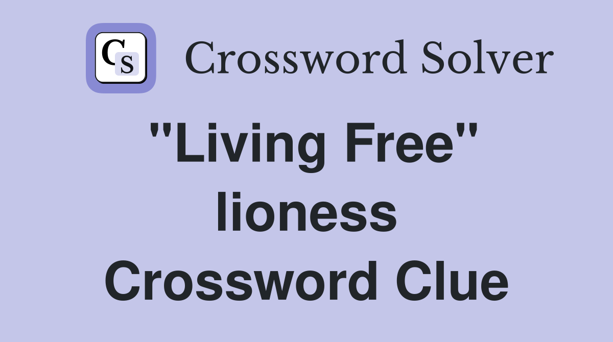 "Living Free" lioness Crossword Clue