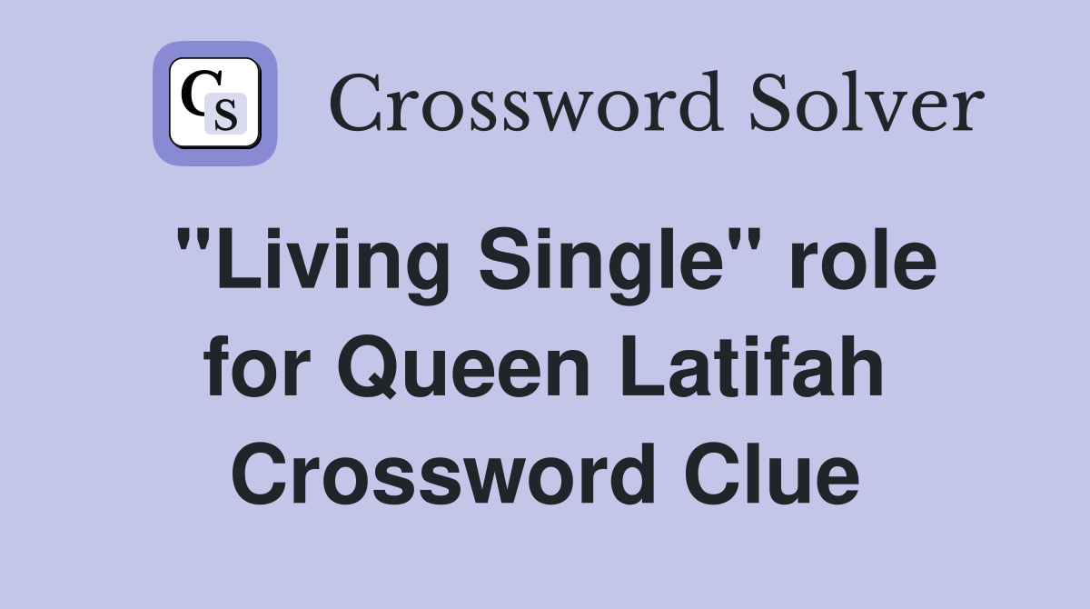 "Living Single" role for Queen Latifah Crossword Clue