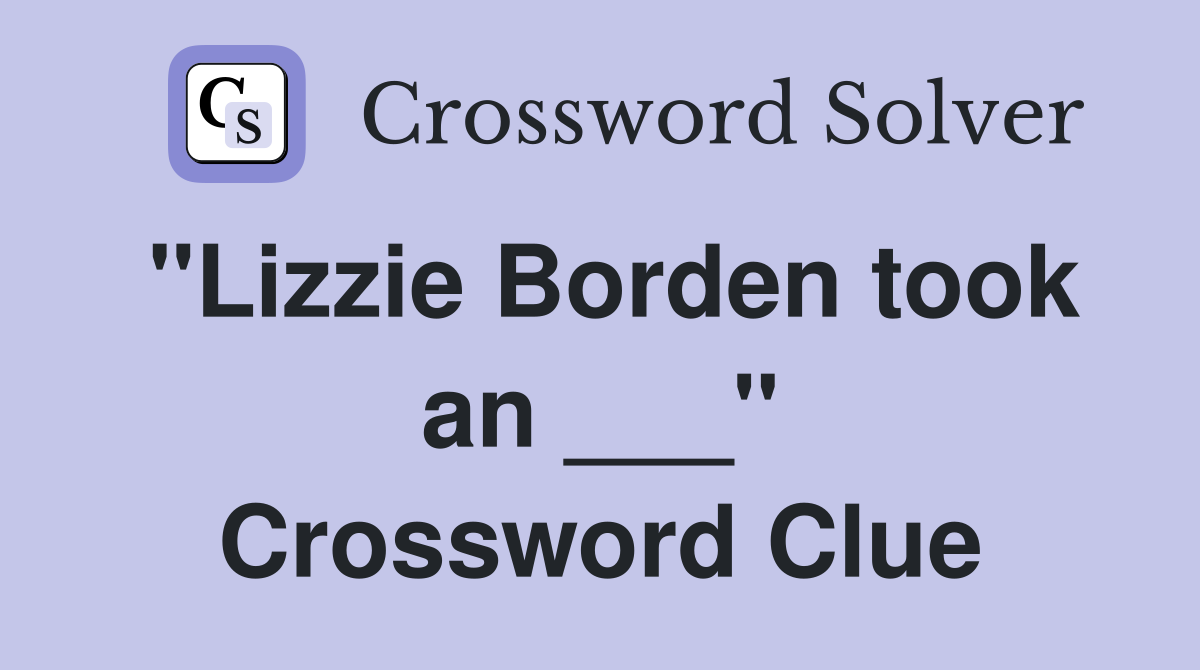 "Lizzie Borden took an ___" Crossword Clue