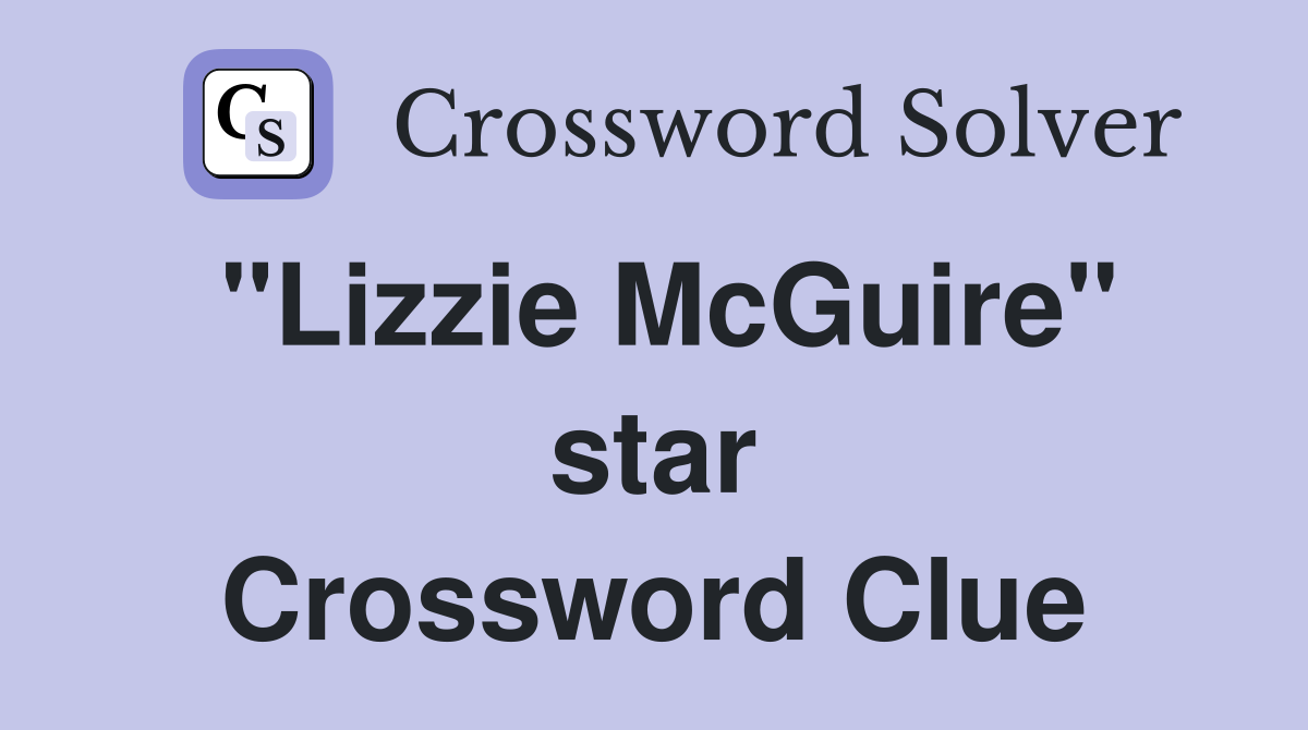 "Lizzie McGuire" star Crossword Clue