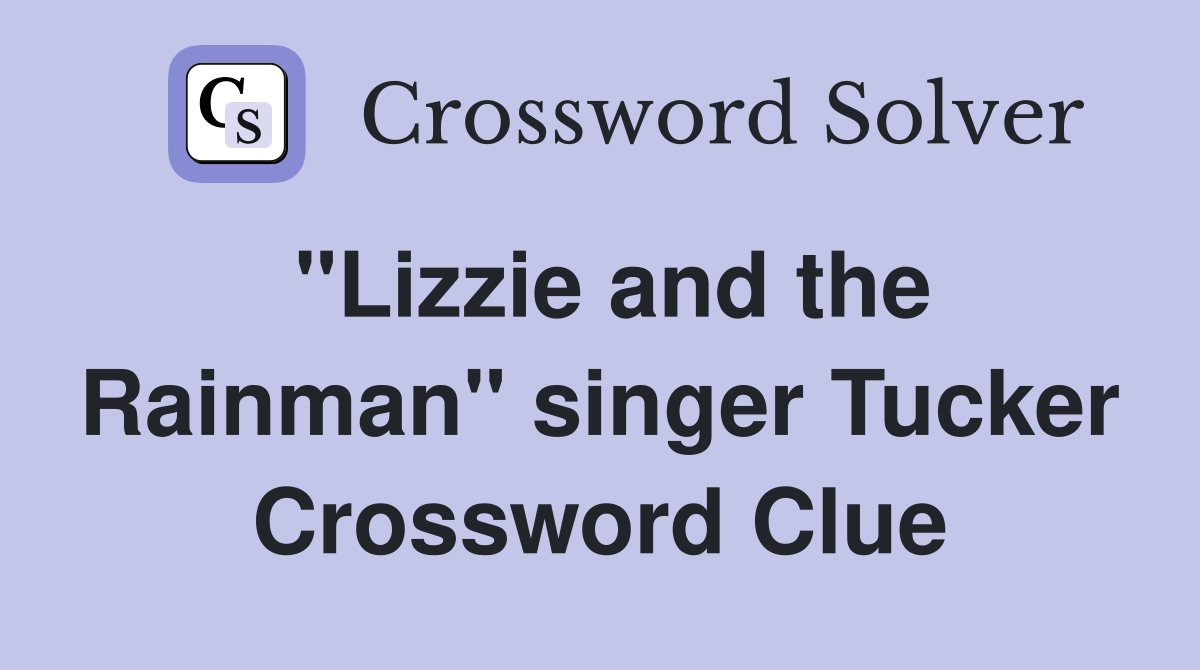 "Lizzie and the Rainman" singer Tucker Crossword Clue