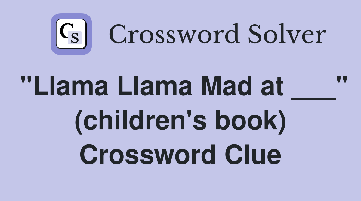 "Llama Llama Mad at ___" (children's book) Crossword Clue