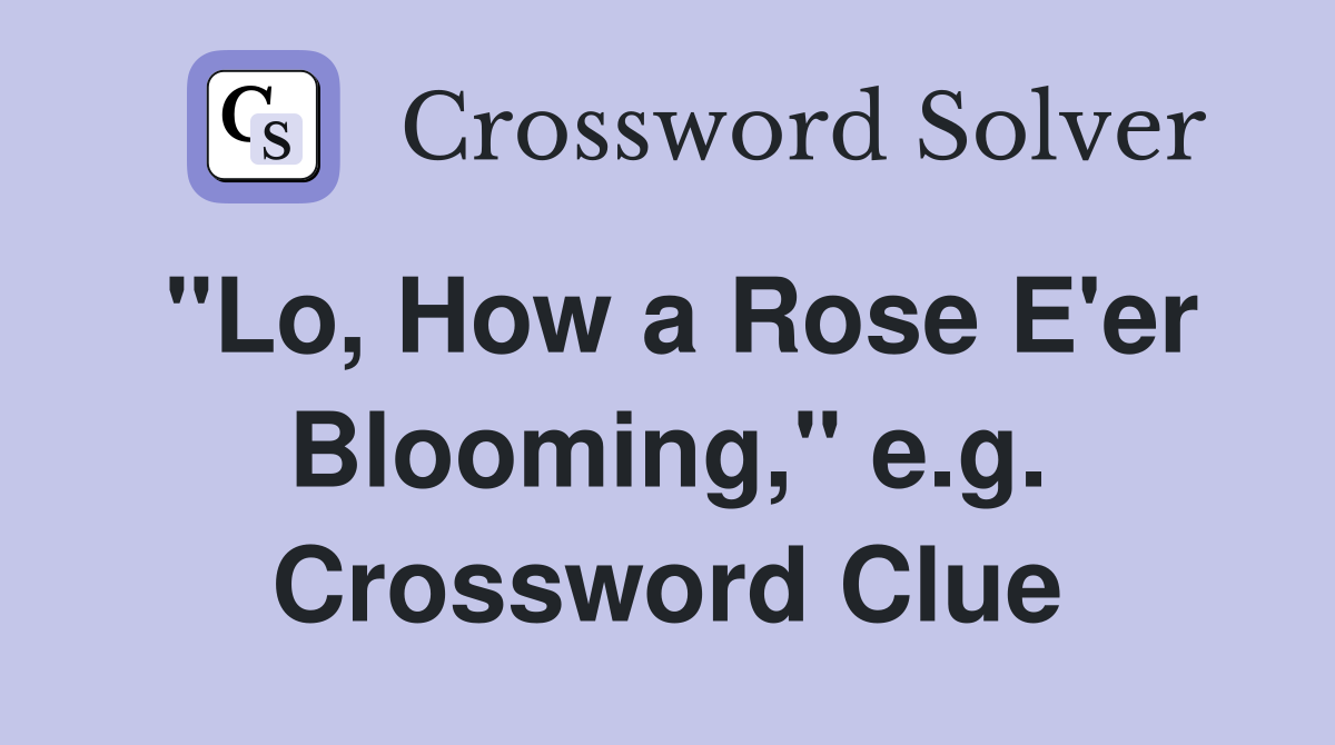 "Lo, How a Rose E'er Blooming," e.g. Crossword Clue