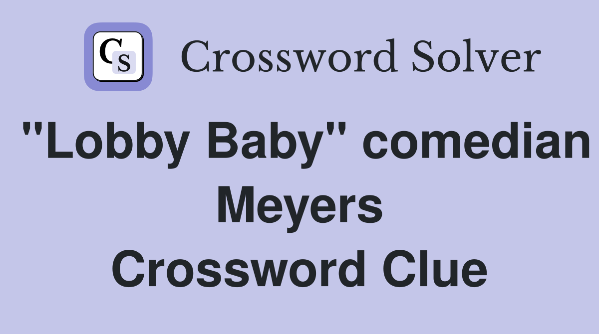 "Lobby Baby" comedian Meyers Crossword Clue