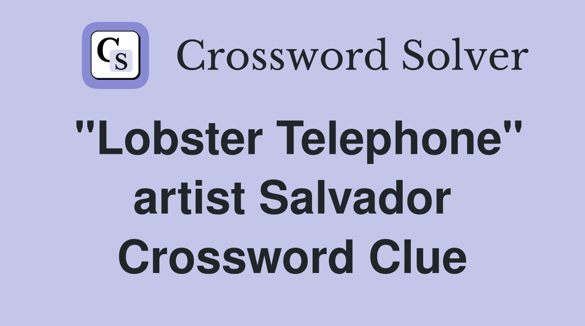 "Lobster Telephone" artist Salvador Crossword Clue