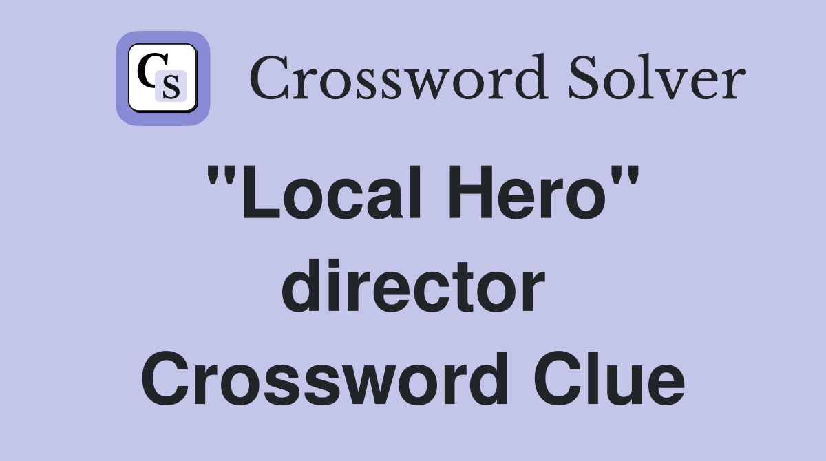"Local Hero" director Crossword Clue