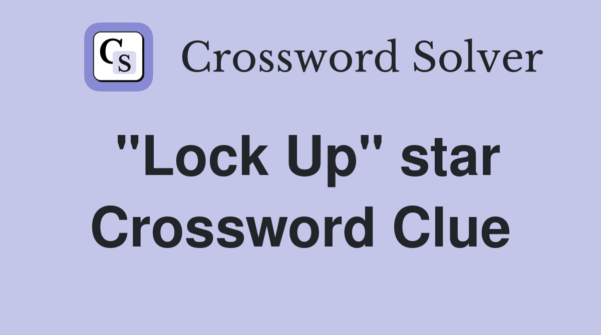 "Lock Up" star Crossword Clue