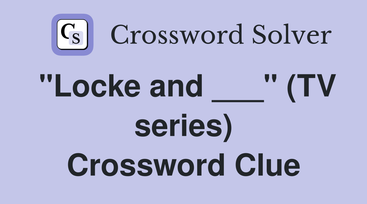 "Locke and ___" (TV series) Crossword Clue