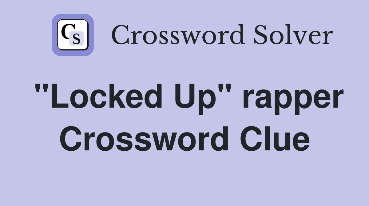 "Locked Up" rapper Crossword Clue