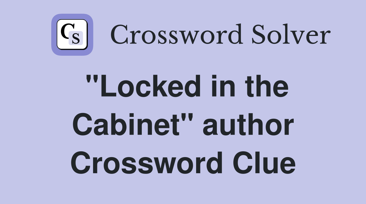 "Locked in the Cabinet" author Crossword Clue