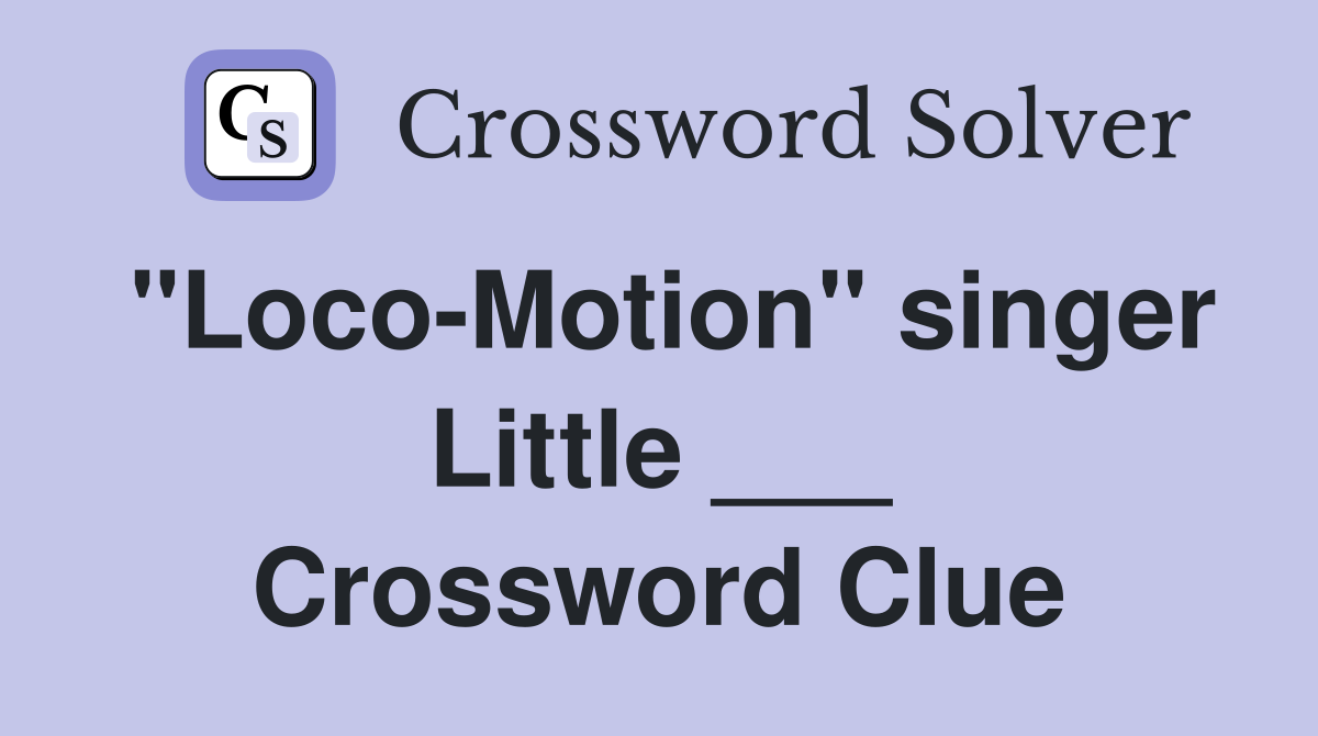 "Loco-Motion" singer Little ___ Crossword Clue