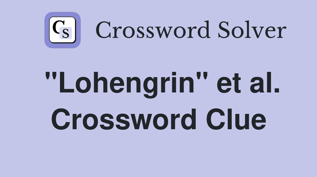 "Lohengrin" et al. Crossword Clue