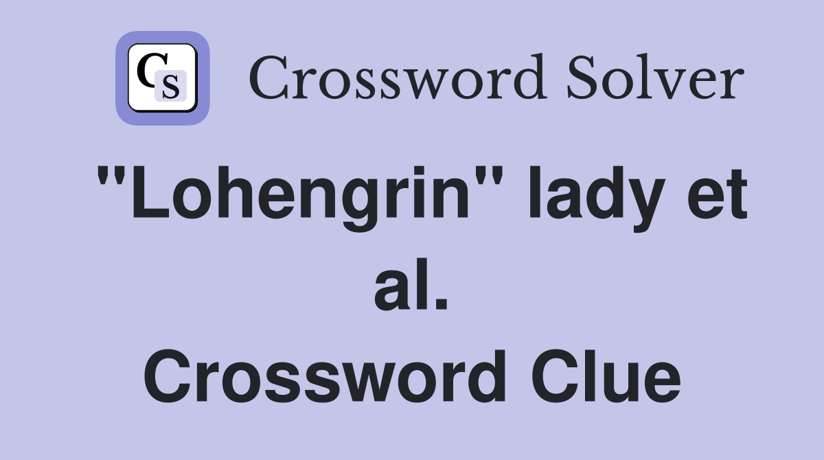 "Lohengrin" lady et al. Crossword Clue