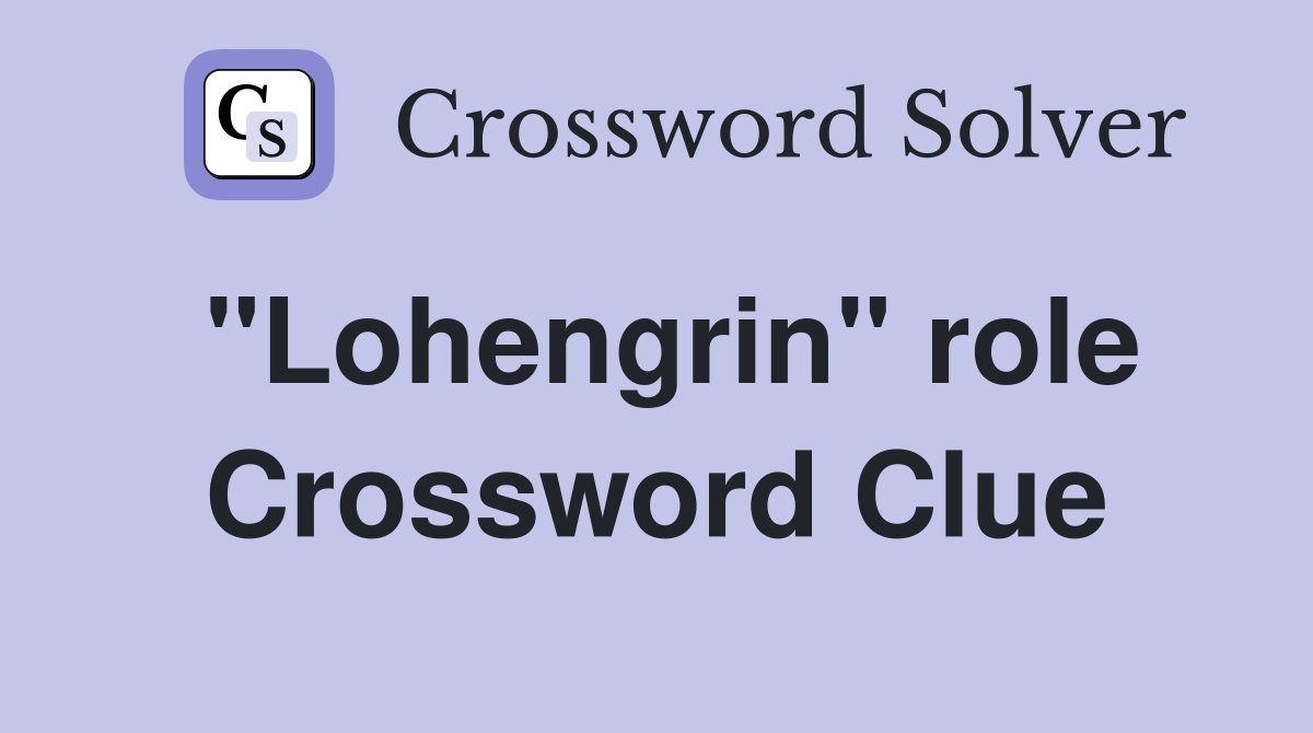 "Lohengrin" role Crossword Clue