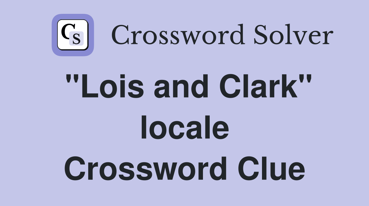 "Lois and Clark" locale Crossword Clue