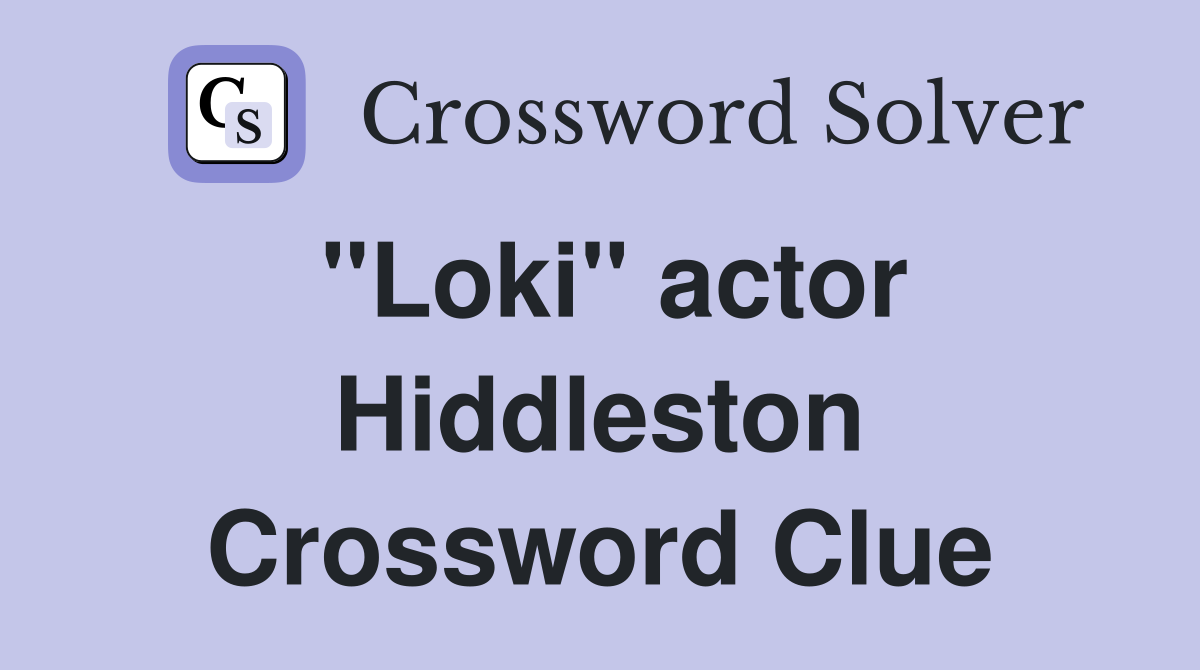"Loki" actor Hiddleston Crossword Clue