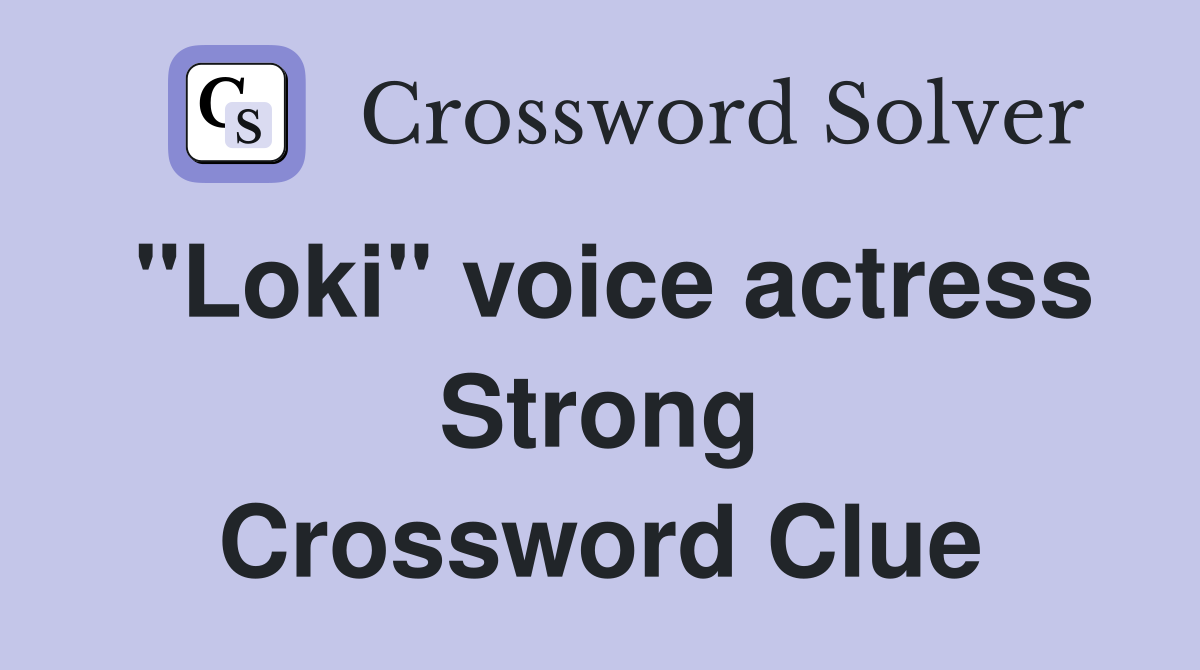 "Loki" voice actress Strong Crossword Clue