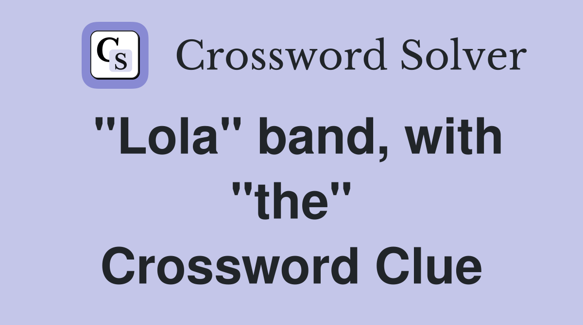 "Lola" band, with "the" Crossword Clue