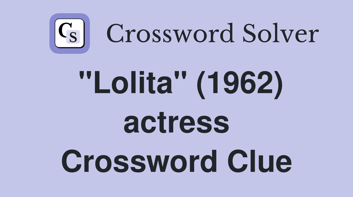 "Lolita" (1962) actress Crossword Clue
