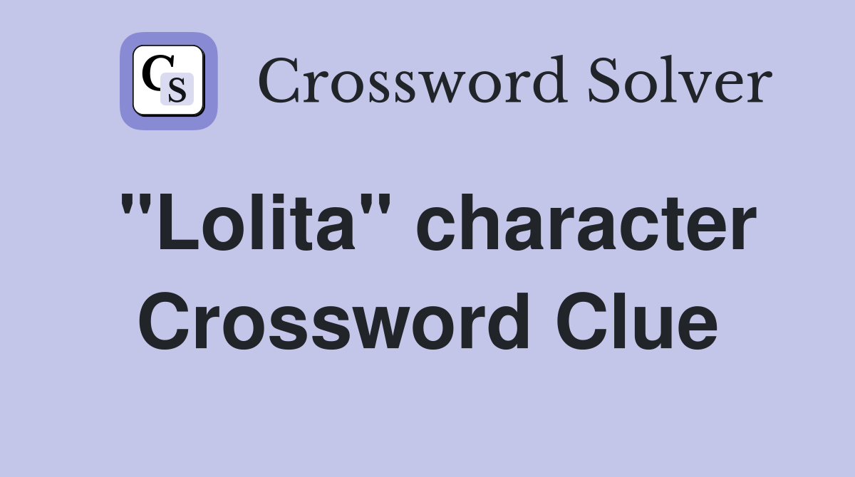 "Lolita" character Crossword Clue