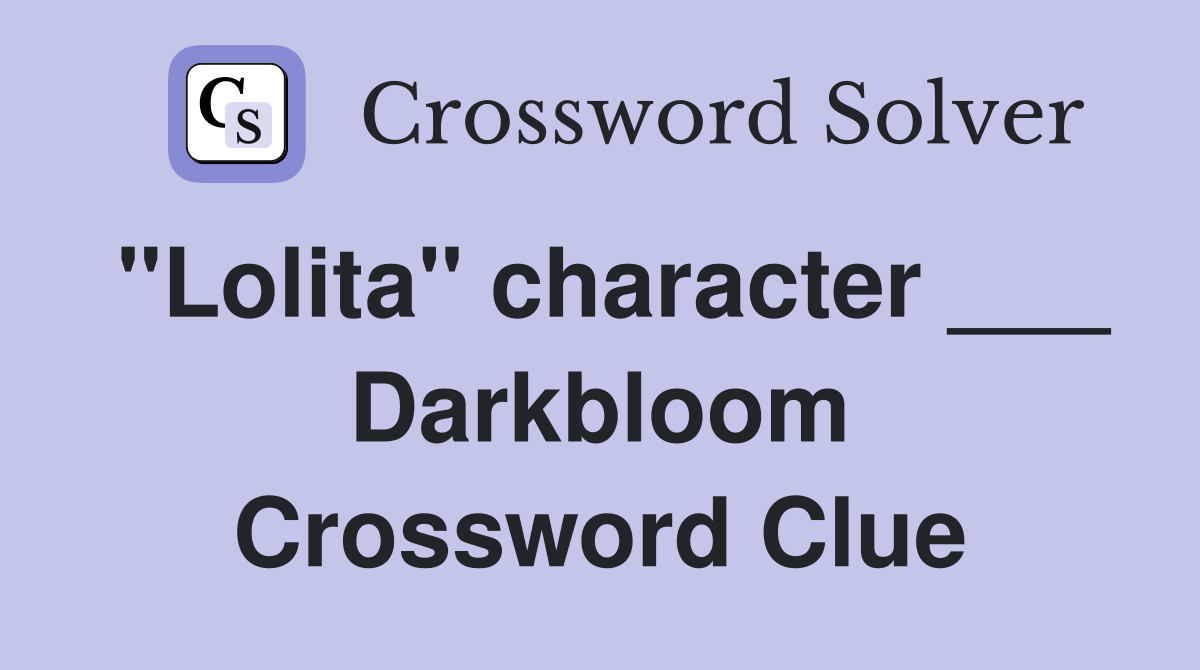 "Lolita" character ___ Darkbloom Crossword Clue