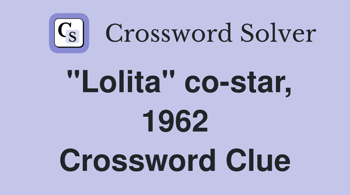 "Lolita" co-star, 1962 Crossword Clue
