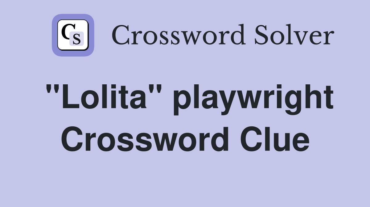 "Lolita" playwright Crossword Clue