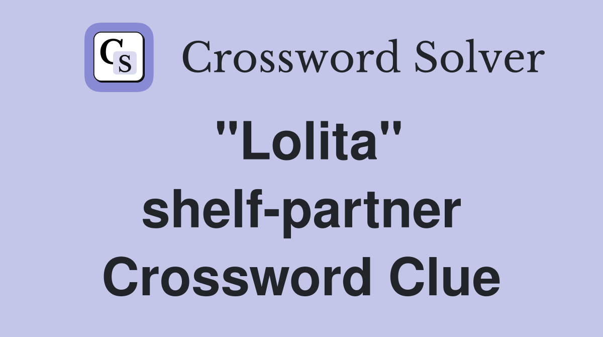 "Lolita" shelf-partner Crossword Clue