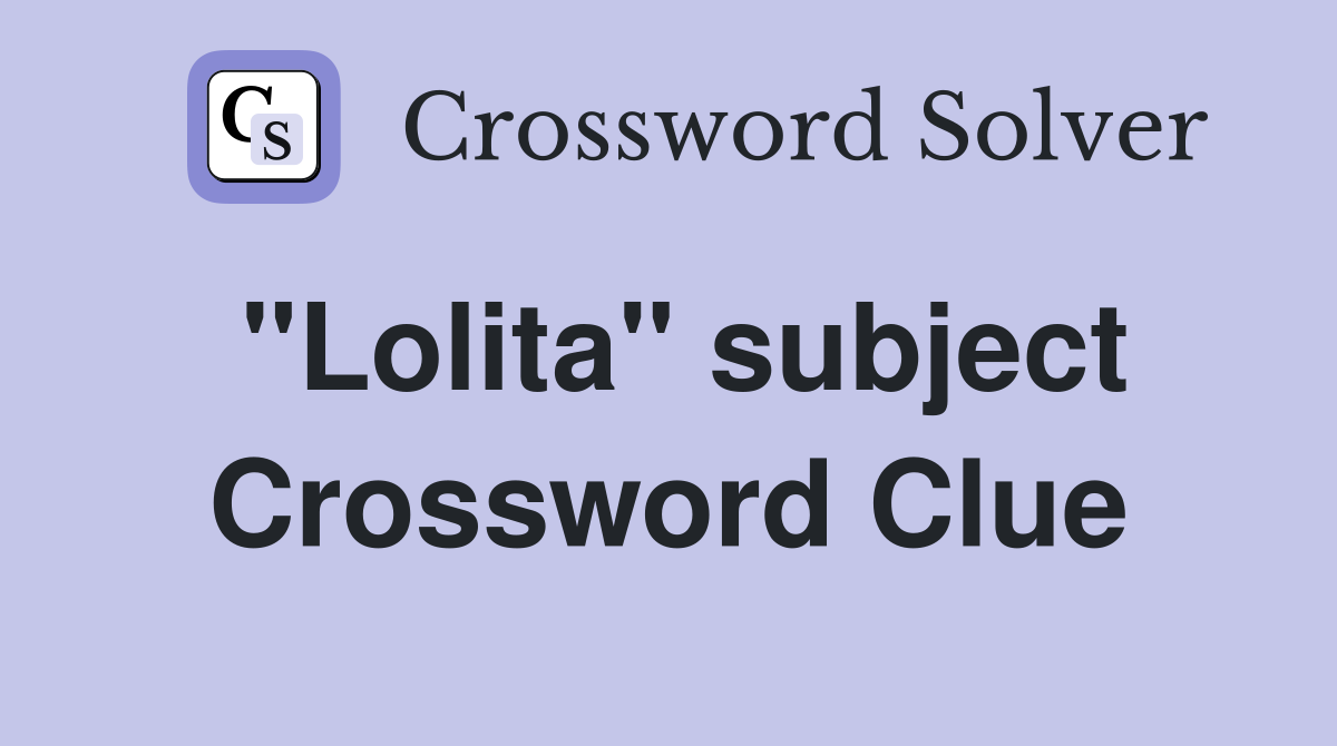 "Lolita" subject Crossword Clue