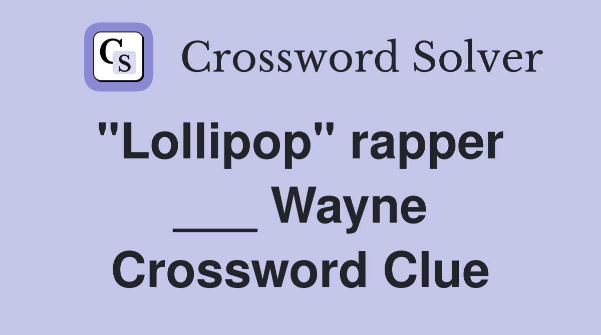 "Lollipop" rapper  ___ Wayne Crossword Clue