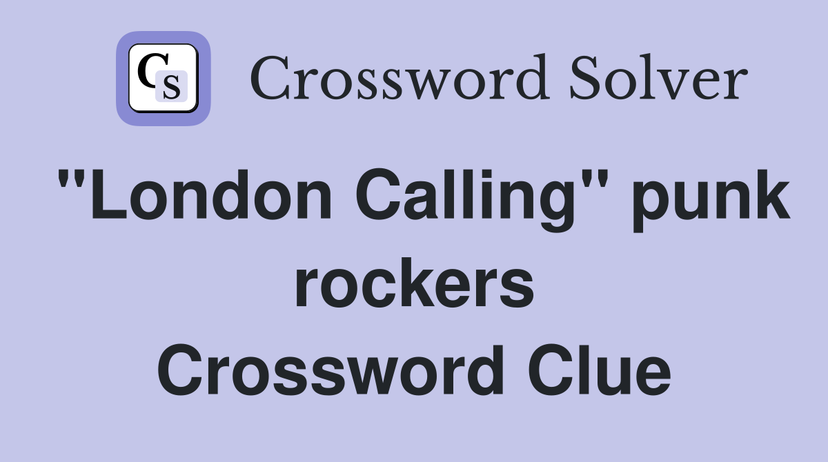 "London Calling" punk rockers Crossword Clue