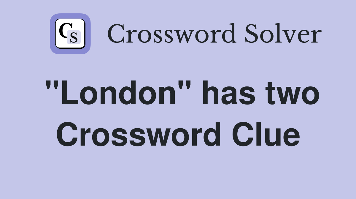 "London" has two Crossword Clue