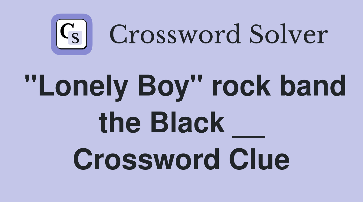 "Lonely Boy" rock band the Black __ Crossword Clue