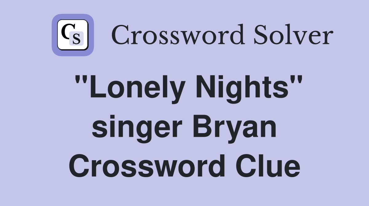 "Lonely Nights" singer Bryan Crossword Clue