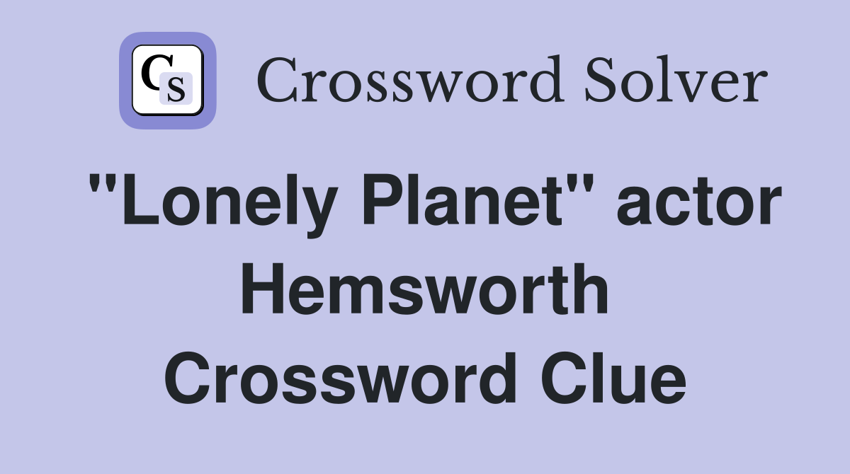 "Lonely Planet" actor Hemsworth Crossword Clue