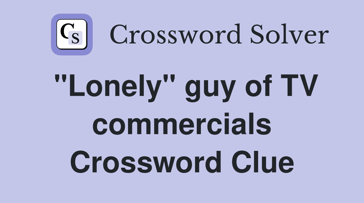 "Lonely" guy of TV commercials Crossword Clue