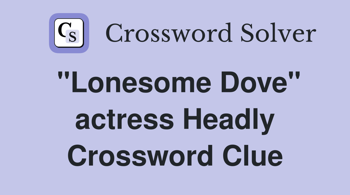 "Lonesome Dove" actress Headly Crossword Clue