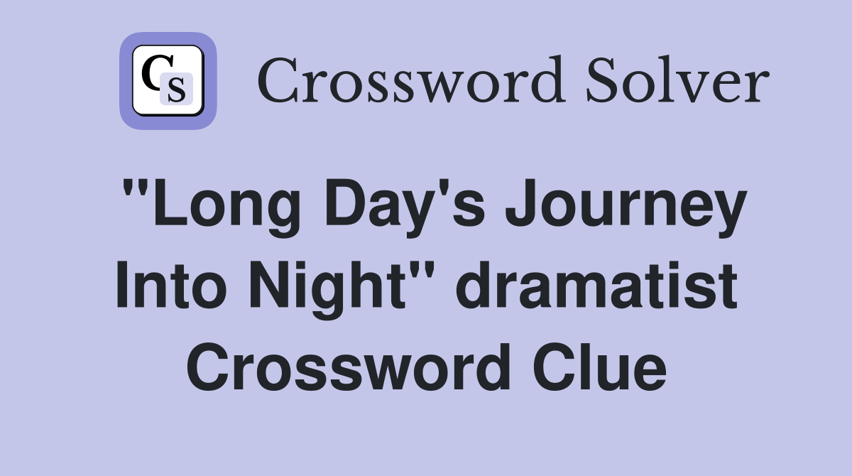 "Long Day's Journey Into Night" dramatist Crossword Clue