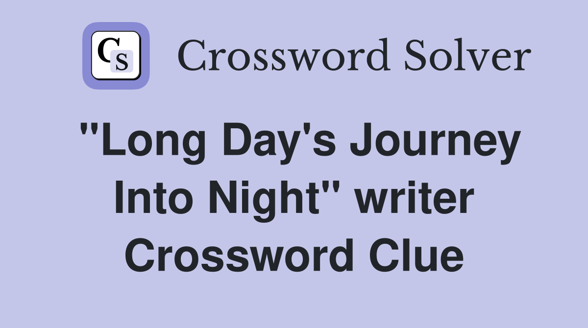 "Long Day's Journey Into Night" writer Crossword Clue