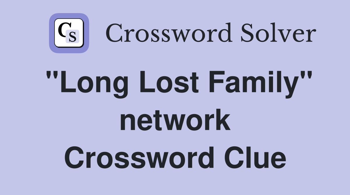 "Long Lost Family" network Crossword Clue