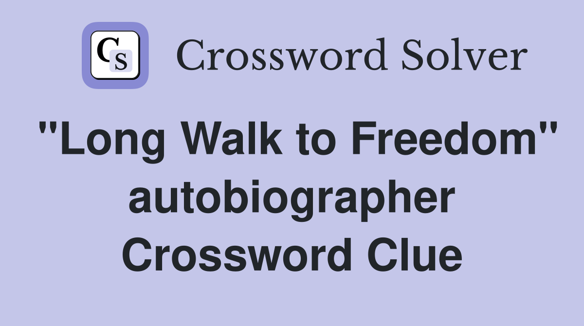 "Long Walk to Freedom" autobiographer Crossword Clue