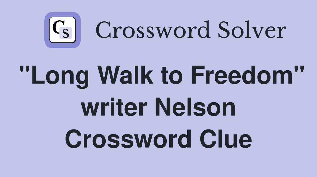 "Long Walk to Freedom" writer Nelson Crossword Clue