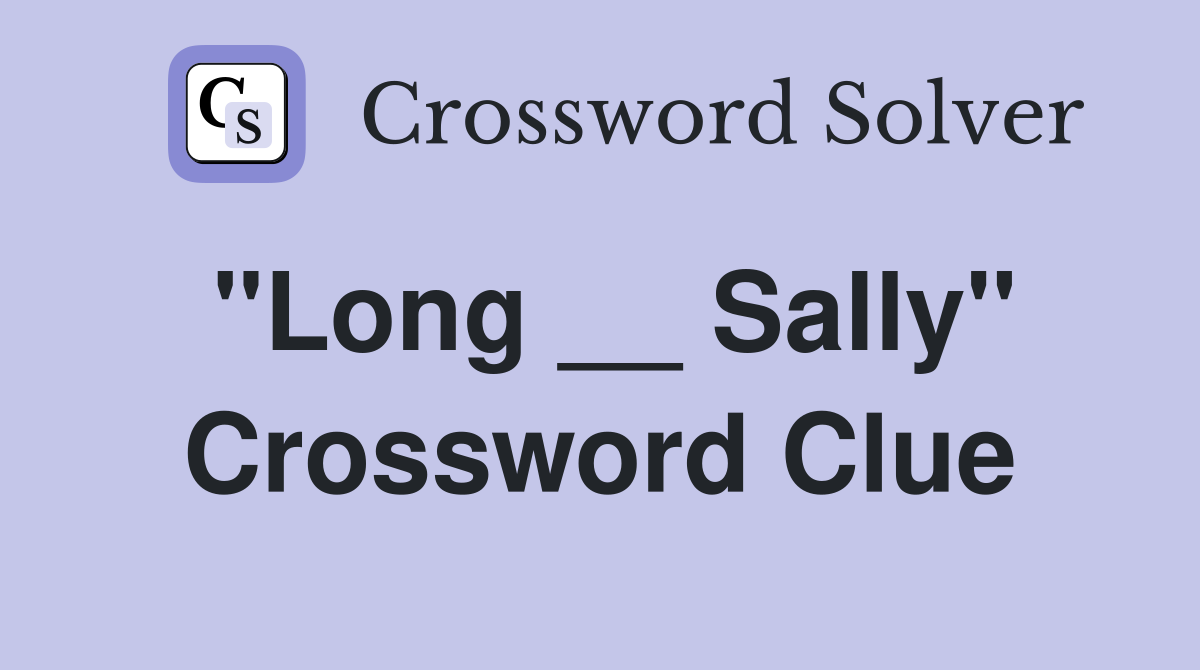 "Long __ Sally" Crossword Clue