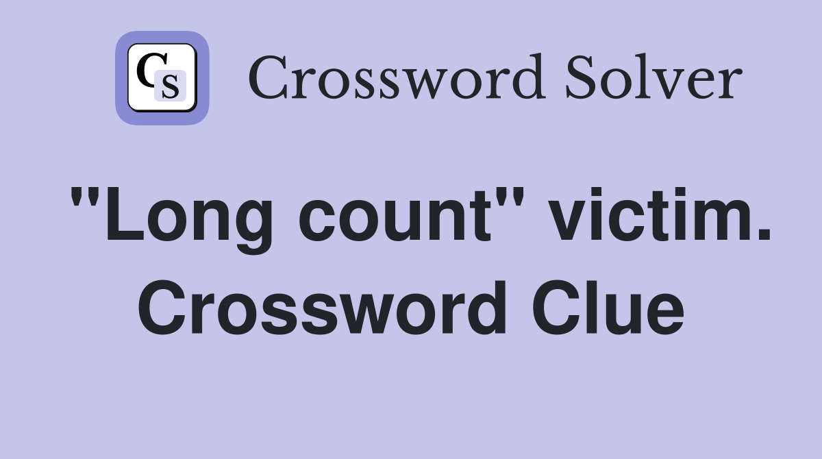 "Long count" victim. Crossword Clue